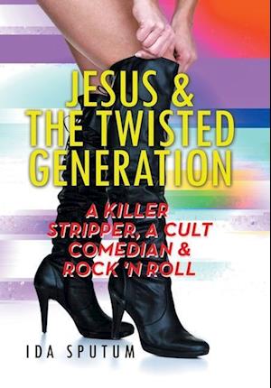 Jesus & the Twisted Generation: A Killer Stripper, a Cult Comedian & Rock'n'roll