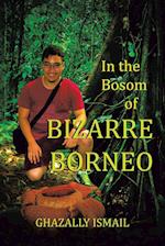 In the Bosom of BIZARRE BORNEO 