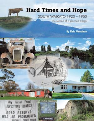 Hard Times and Hope SOUTH WAIKATO 1920 - 1950 The second of a planned trilogy