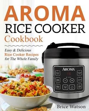 Aroma Rice Cooker Cookbook