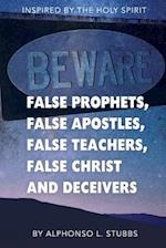 Beware Of False Prophets, False Apostles, False Teachers, False Christ, And Deceivers