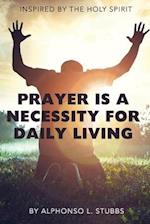 Prayer Is A Necessity For Daily Living