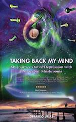 Taking Back My Mind: My Journey Out of Depression with Psilocybin Mushrooms 