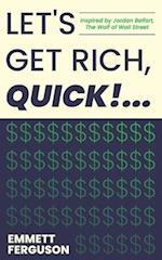 Let's Get Rich, QUICK!