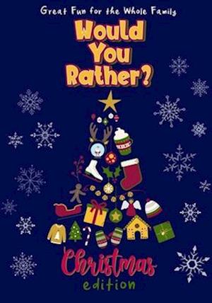 Would You Rather? Christmas Edition: 100 Funny and Entertaining Christmas-Themed Questions | Fun for the Whole Family | Interactive Holiday Activity B