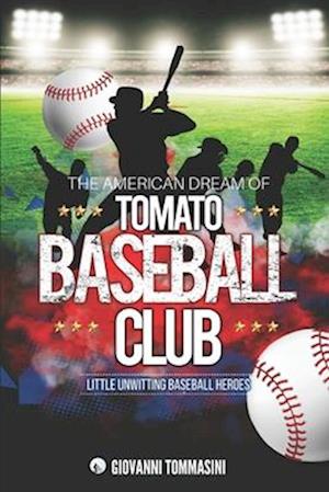 THE AMERICAN DREAM OF TOMATO BASEBALL CLUB: LITTLE UNWITTING BASEBALL HEROES