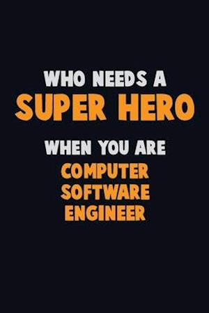 Who Need A SUPER HERO, When You Are Computer Software Engineer