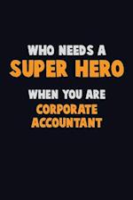 Who Need A SUPER HERO, When You Are Corporate Accountant