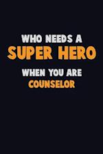 Who Need A SUPER HERO, When You Are Counselor