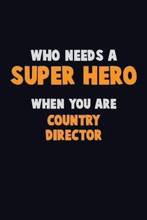 Who Need A SUPER HERO, When You Are Country Director