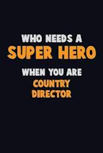 Who Need A SUPER HERO, When You Are Country Director