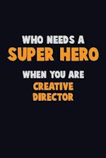Who Need A SUPER HERO, When You Are Creative Director