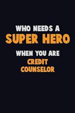 Who Need A SUPER HERO, When You Are Credit Counselor