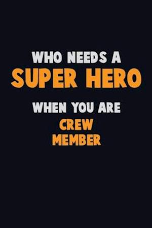 Who Need A SUPER HERO, When You Are Crew Member