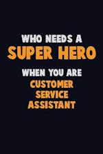 Who Need A SUPER HERO, When You Are Customer Service Assistant