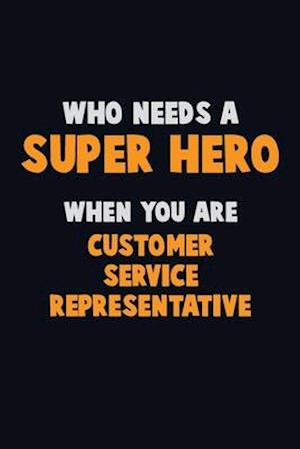 Who Need A SUPER HERO, When You Are Customer Service Representative