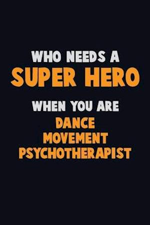 Who Need A SUPER HERO, When You Are Dance Movement Psychotherapist