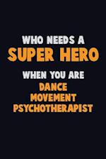 Who Need A SUPER HERO, When You Are Dance Movement Psychotherapist