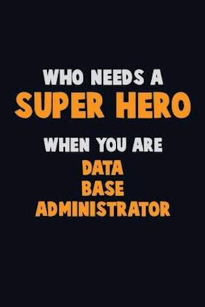 Who Need A SUPER HERO, When You Are Data Base Administrator