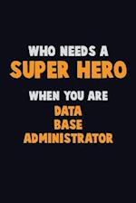 Who Need A SUPER HERO, When You Are Data Base Administrator