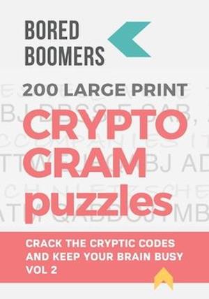 Bored Boomers 200 Large Print Cryptogram Puzzles: Crack the Codes and Keep Your Brain Busy (Volume 2)