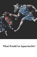 What Would An Aquarian Do?