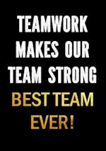 Teamwork Makes Our Team Strong - Best Team Ever!