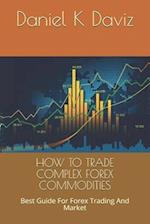 How to Trade Complex Forex Commodities