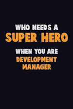 Who Need A SUPER HERO, When You Are Development Manager