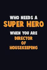 Who Need A SUPER HERO, When You Are Director of Housekeeping