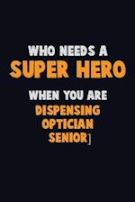 Who Need A SUPER HERO, When You Are Dispensing Optician [senior]