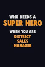 Who Need A SUPER HERO, When You Are District Sales Manager