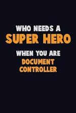 Who Need A SUPER HERO, When You Are Document Controller