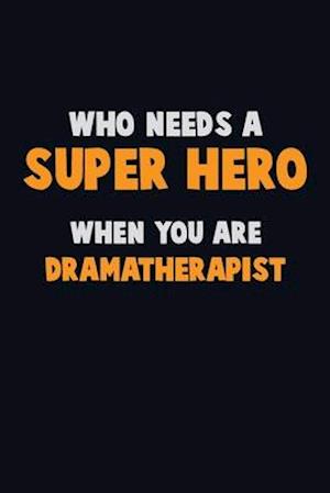 Who Need A SUPER HERO, When You Are Dramatherapist