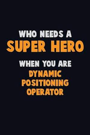 Who Need A SUPER HERO, When You Are Dynamic Positioning Operator