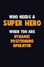 Who Need A SUPER HERO, When You Are Dynamic Positioning Operator