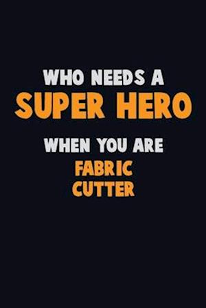 Who Need A SUPER HERO, When You Are Fabric Cutter