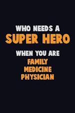 Who Need A SUPER HERO, When You Are Family medicine physician