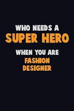 Who Need A SUPER HERO, When You Are Fashion Designer