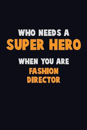 Who Need A SUPER HERO, When You Are Fashion Director