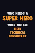 Who Need A SUPER HERO, When You Are Field Technical Consultant