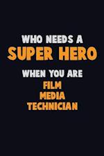 Who Need A SUPER HERO, When You Are Film Media Technician