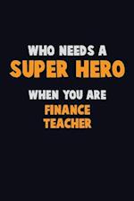 Who Need A SUPER HERO, When You Are finance teacher