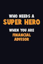 Who Need A SUPER HERO, When You Are Financial Advisor