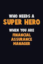 Who Need A SUPER HERO, When You Are Financial Assurance Manager