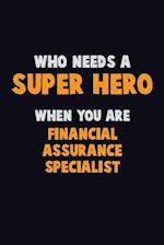 Who Need A SUPER HERO, When You Are Financial Assurance Specialist