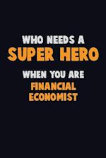 Who Need A SUPER HERO, When You Are Financial economist