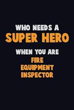 Who Need A SUPER HERO, When You Are Fire equipment inspector