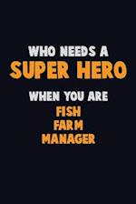 Who Need A SUPER HERO, When You Are Fish Farm Manager