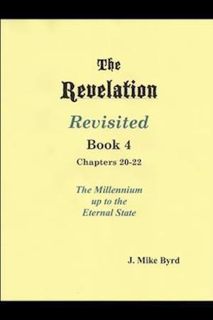 The Revelation Revisited Book IV - Chapters 20-22
